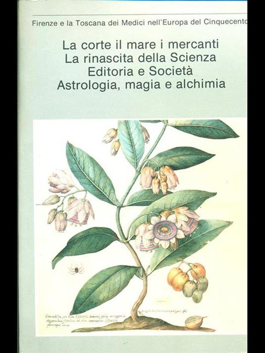 Firenze e la Toscana dei Medici nell'Europa del Cinquecento. La corte il mare i mercanti, La rinascita della Scienza, Editoria e Società, Astrologia, magia e alchimia - copertina