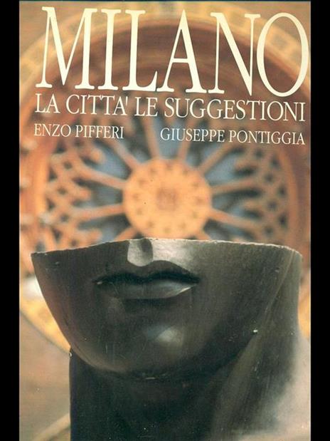 Milano. La città le suggestioni - Enzo Pifferi,Giuseppe Pontiggia - copertina