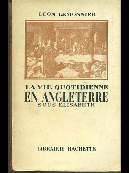 La vie quotidienne en Angleterre sous elisabeth - Leon Lemonnier - 3