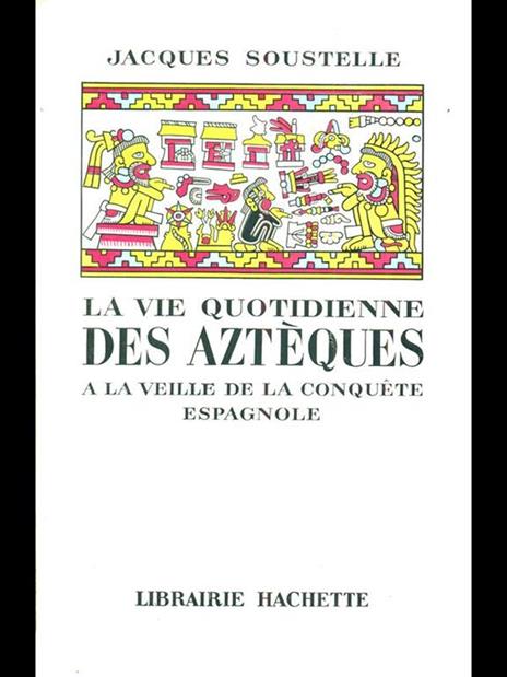 La vie quotidienne des azteques - Jacques Soustelle - copertina