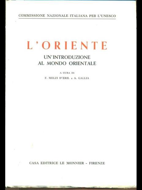 L' Oriente. Un'introduzione al mondo orientale - Adriano Gallia,Francesco Melzi d'Eril - 2