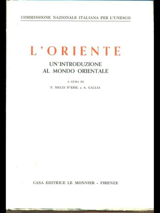 L' Oriente. Un'introduzione al mondo orientale - Adriano Gallia,Francesco Melzi d'Eril - copertina