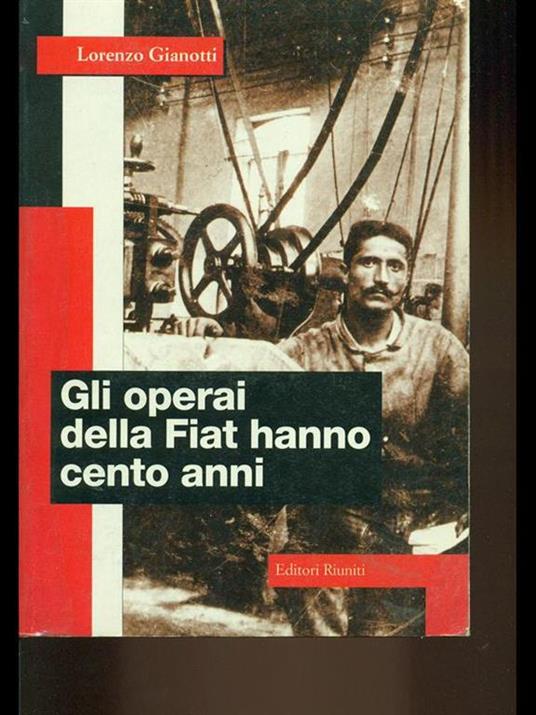 Gli operai della Fiat hanno cento anni - Lorenzo Gianotti - copertina