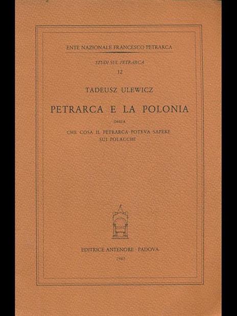 Petrarca e la Polonia, ossia che cosa il Petrarca poteva sapere sui polacchi - Tadeusz Ulewicz - copertina