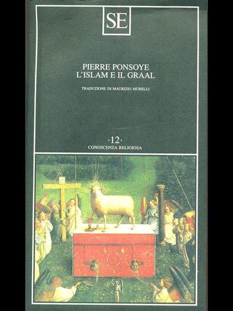 L' Islam e il Graal. Studio sull'esoterismo del Parzival di Wolfram von Eschenbach - Pierre Ponsoye - 2