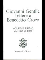 Lettere a Benedetto Croce. Vol1 dal 1896 al 1900