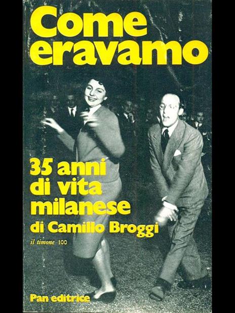 Come eravamo. 35 anni di vita milanese - Camillo Broggi - 2