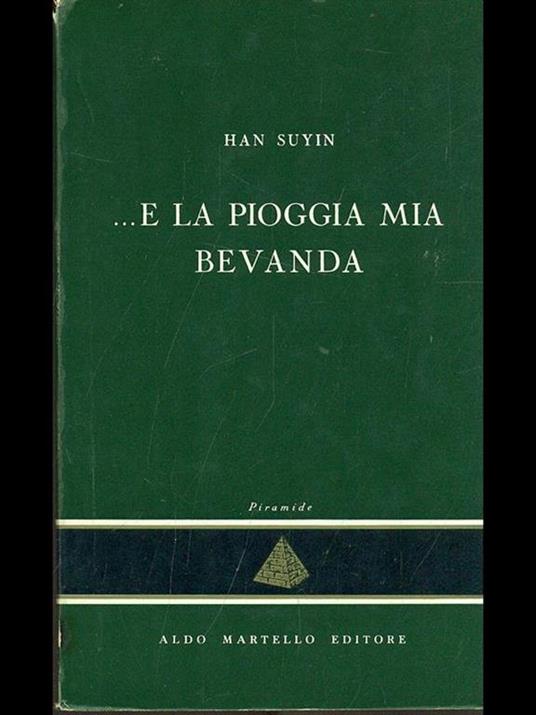 E la pioggia mia bevanda - Han Suyin - 3