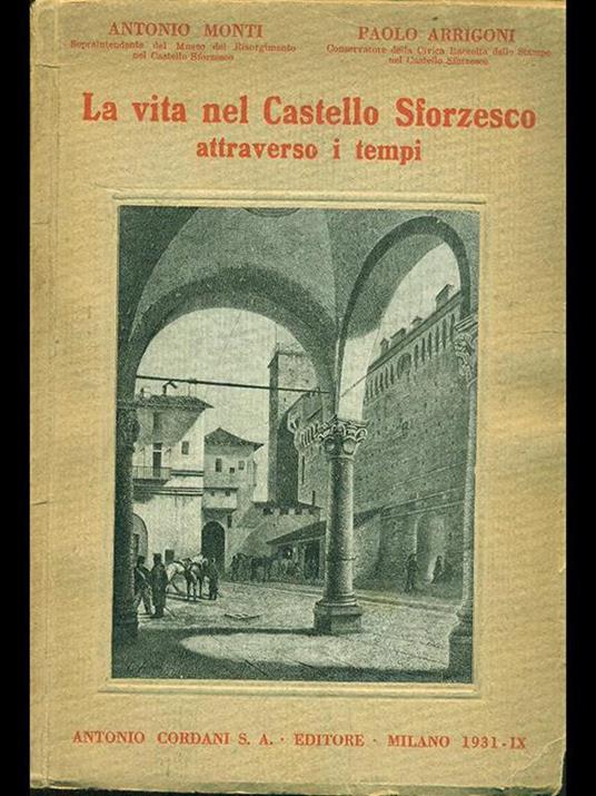 La vita nel Castello Sforzesco attraverso i tempi - Antonio Monti,Paolo Arrigoni - 10