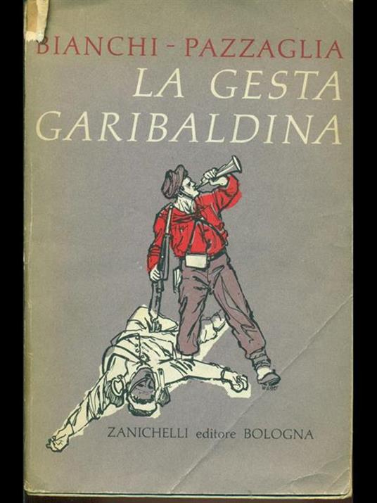 La gesta garibaldina - Lorenzo Bianchi,Mario Pazzaglia - copertina
