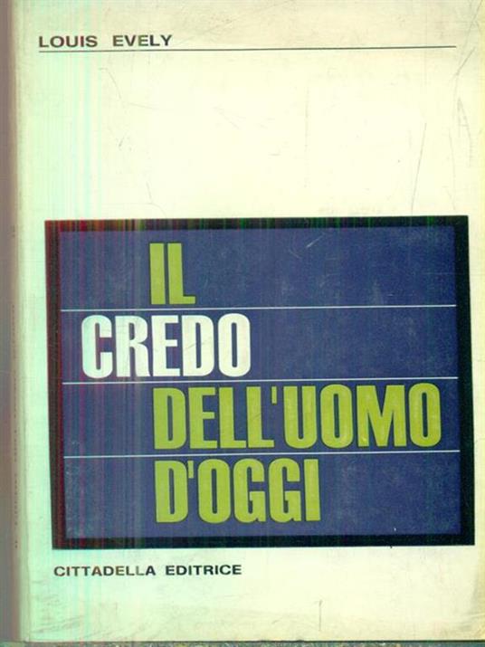 Il credo dell'uomo d'oggi - Louis Evely - copertina