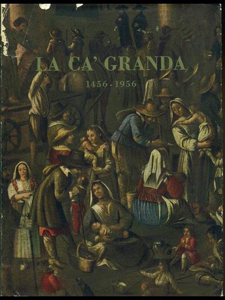 La cà granda 1456-1956 - Salvatore Spinelli - 7