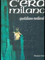 C'era Milano. Quotidiano medievale