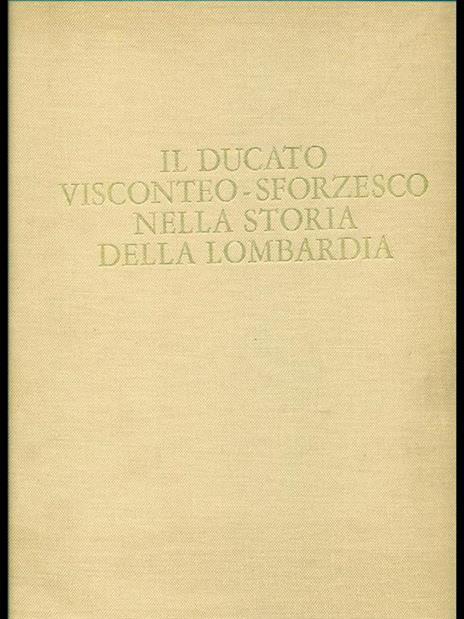 Ducato visconteo-sforzesco nella storia della Lombardia - Ferdinando Reggiori - copertina