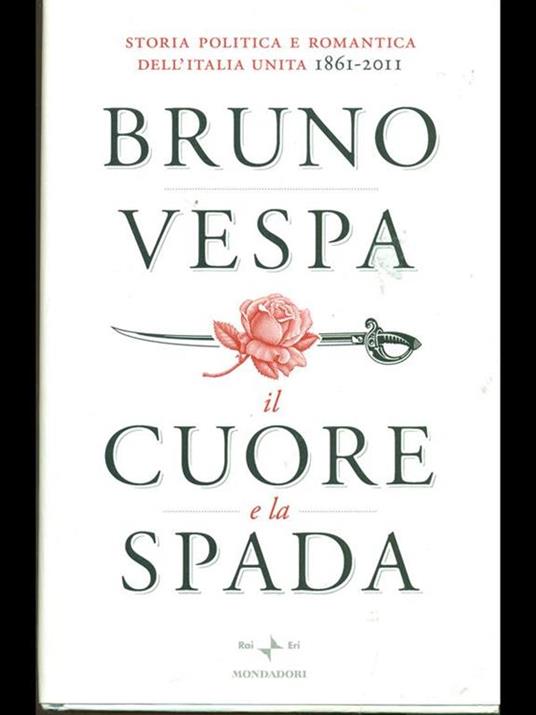 Il cuore e la spada. Storia politica e romantica dell'Italia unita. 1861-2011 - Bruno Vespa - 8