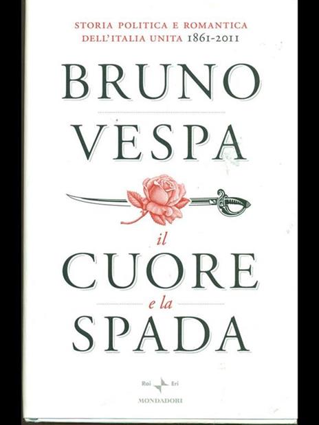 Il cuore e la spada. Storia politica e romantica dell'Italia unita. 1861-2011 - Bruno Vespa - copertina