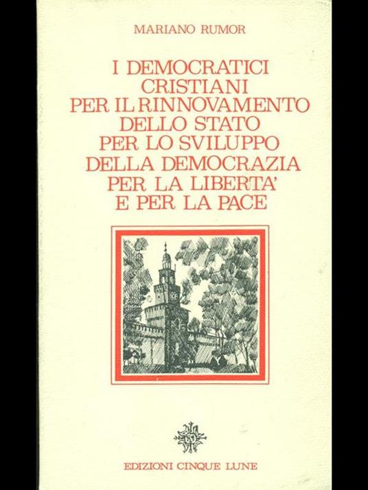 I democratici cristiani per il rinnovamento dello stato per lo sviluppo della democrazia per la libertà e per la pace - Mariano Rumor - 3