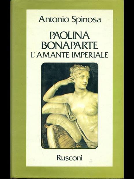 Paolina Bonaparte. L'amante imperiale - Antonio Spinosa - 2
