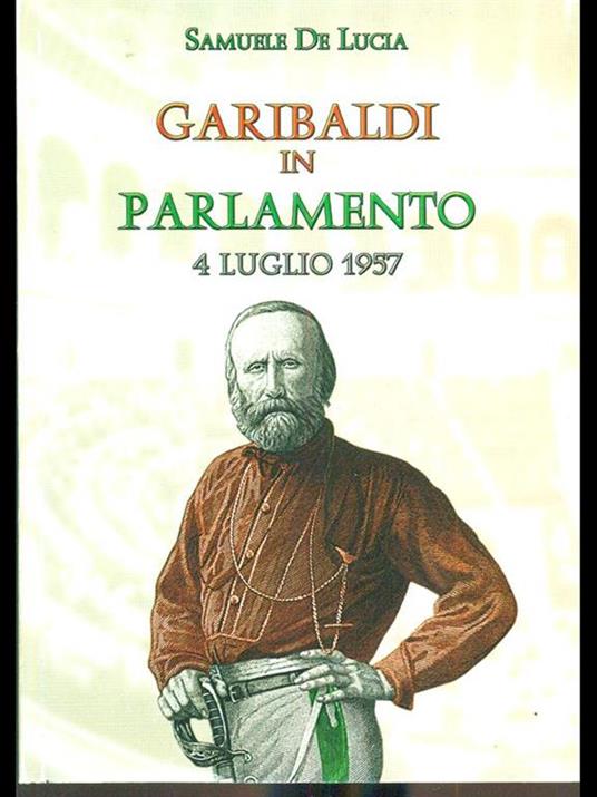 Garibaldi in parlamento. 4 luglio 1957 - Samuele De Lucia - copertina