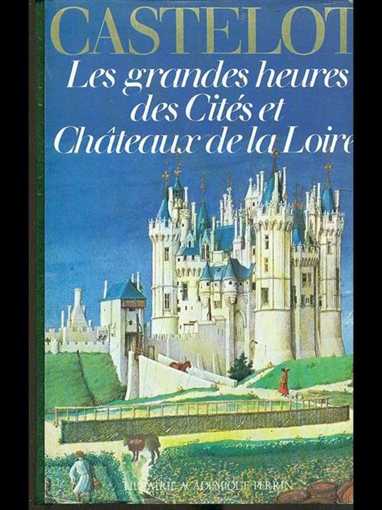 Les grandes heures des cités et chateaux de la Loire - André Castelot - copertina