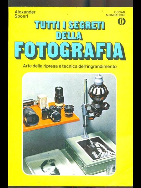 Tutti i segreti della fotografia - Alexander Spoerl - 3