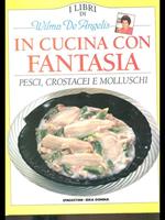 In cucina con Fantasia: pesci crostaceimolluschi