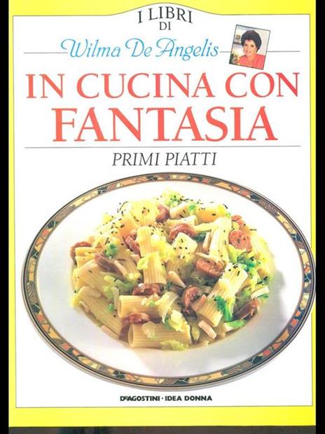 Primi piatti - Wilma De Angelis - Libro Usato - De Agostini - In cucina con  fantasia | IBS