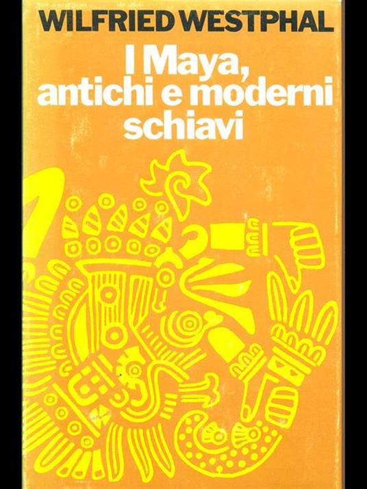 I Maya, antichi e moderni schiavi  - Wilfreid Westphal - 3