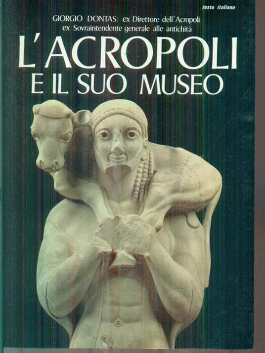 L' Acropoli e il suo museo - Giorgio Dontas - 2