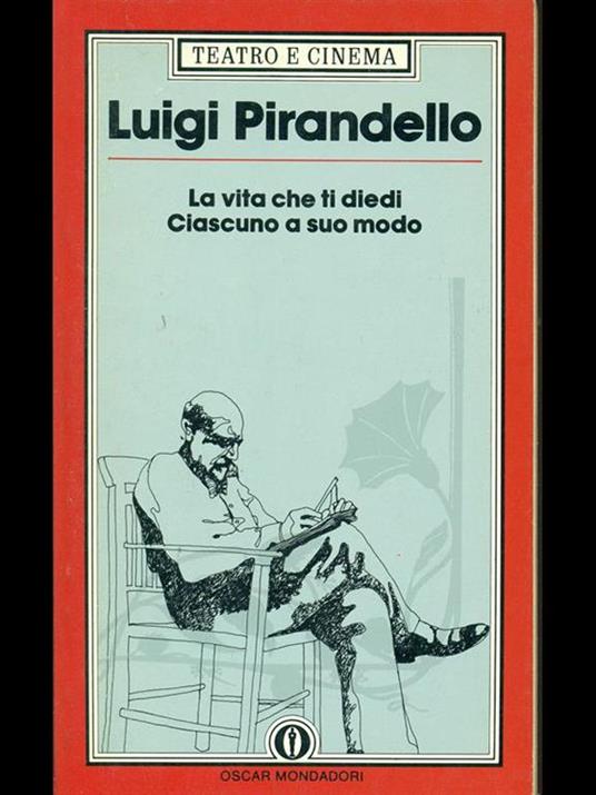 La vita che ti diedi-Ciascuno a suo modo - Luigi Pirandello - 5