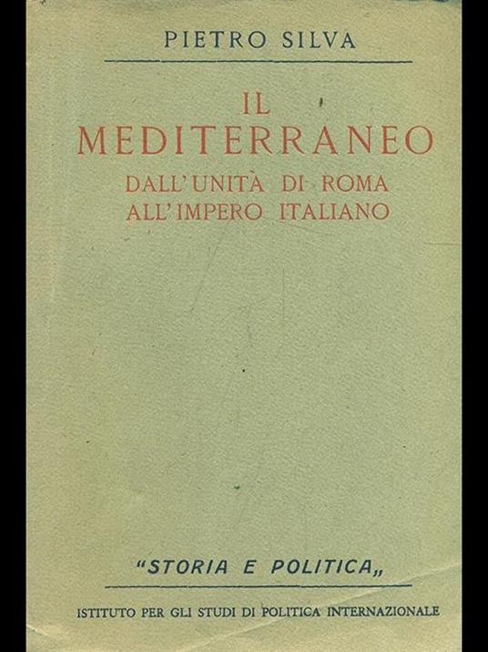 Il Mediterraneo. Dall'unità di Roma all'impero italiano - Pietro Silva - copertina