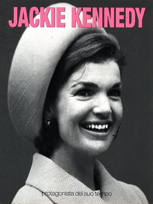 Jackie Kennedy protagonista del suo tempo - 3