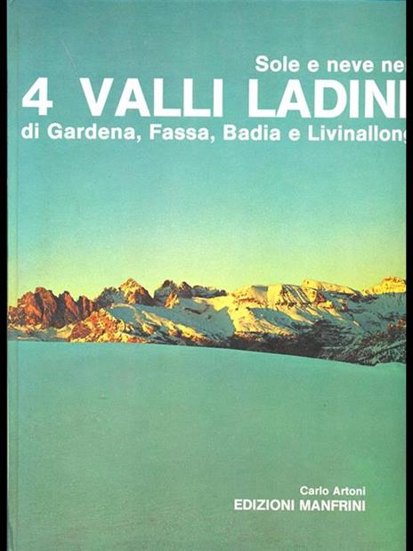 Sole e neve nelle 4 valli Ladine di Gardena, Fassa, Badia e Livinallongo - Carlo Artoni - copertina