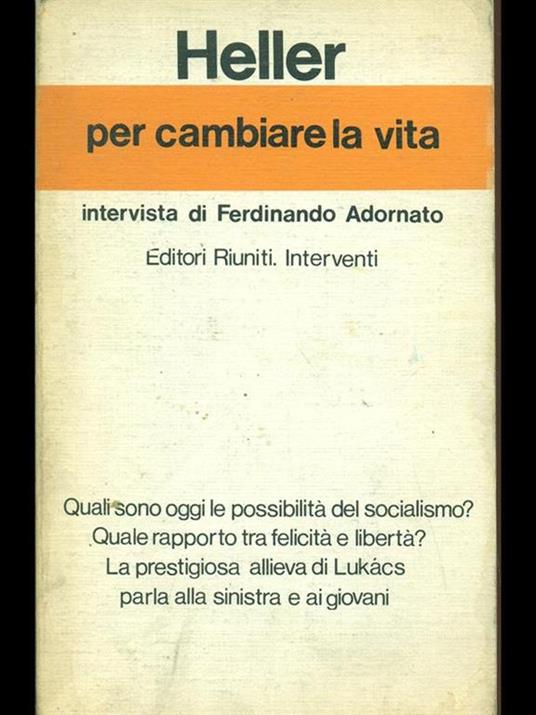 Per cambiare la vita. Intervista di Ferdinando Adornato - Ágnes Heller - 6