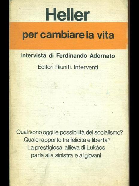 Per cambiare la vita. Intervista di Ferdinando Adornato - Ágnes Heller - 4