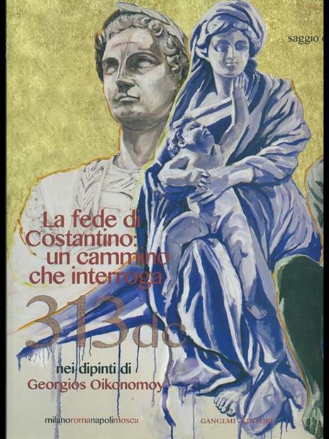 La fede di Costantino: un cammino che interroga nei dipinti di Georgios Oikonomoy. Ediz. italiana e inglese - copertina
