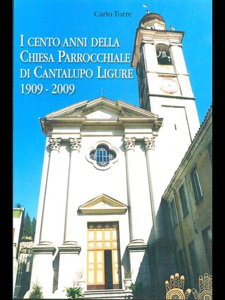 I cento anni della chiesa parrocchiale di Cantalupo Ligure 1909-2009 - Carlo Torre - 3