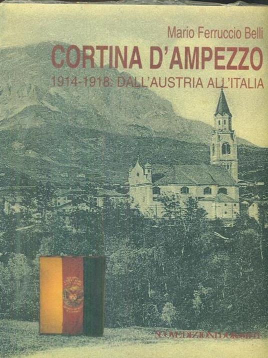 Cortina d'ampezzo 1914-1918 dall'Austria all'Italia - Mario Ferruccio Belli - 6