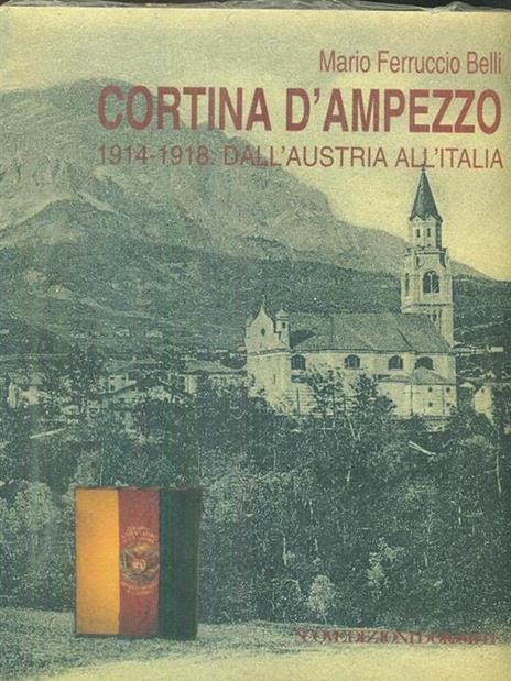 Cortina d'ampezzo 1914-1918 dall'Austria all'Italia - Mario Ferruccio Belli - 4