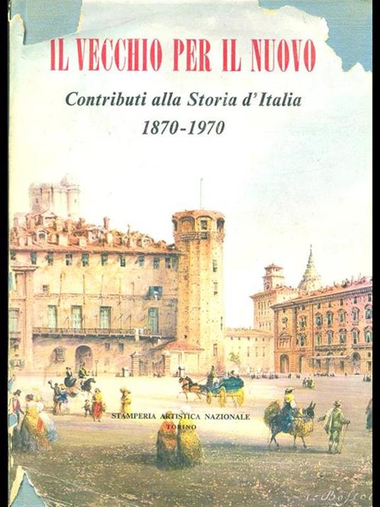 Il vecchio per il nuovo. Contributi alla storia d'italia 1870-1970 - copertina