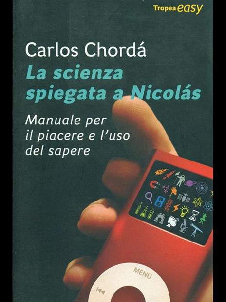 La scienza spiegata a Nicolás. Manuale per il piacere e l'uso del sapere - Carlos Chordá - 8