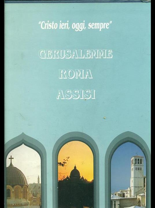 Cristo ieri, oggi, sempre - Gerusalemme Roma Assisi - 3 Volumi - copertina