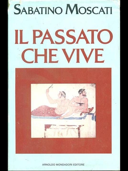 Il passato che vive - Sabatino Moscati - 3