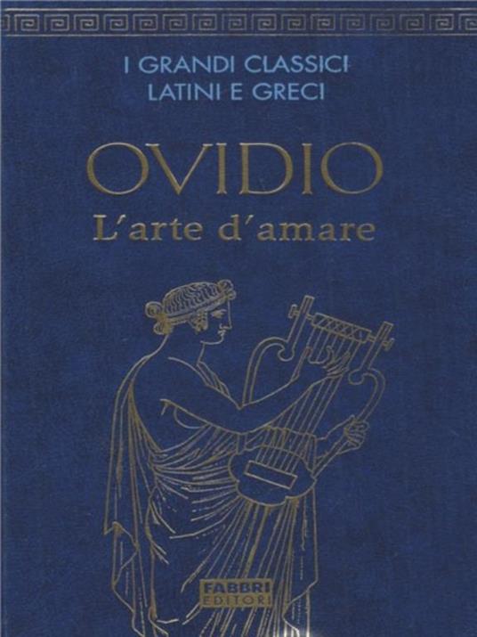 I Classici Latini Greci. L' Arte Di Amare - P. Nasone Ovidio - Libro Usato  - Fabbri - I grandi classici latini e greci