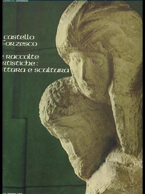 Il Castello Sforzesco-Le raccolte artistiche: pittura e scultura - Mercedes Precerutti Garberi - 5
