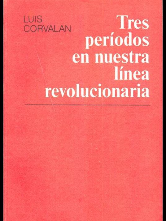 Tres periodos en nuestra linea revolucionaria - Luis Corvalan - 2