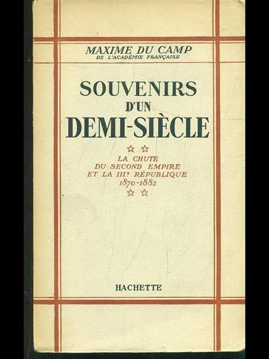 Souvenirs d'un demi-siecle - Maxime Du Camp - 2