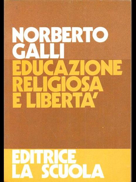 Educazione religiosa e libertà - Norberto Galli - 2