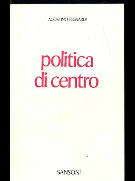 Politica di centro - Agostino Bignardi - 2