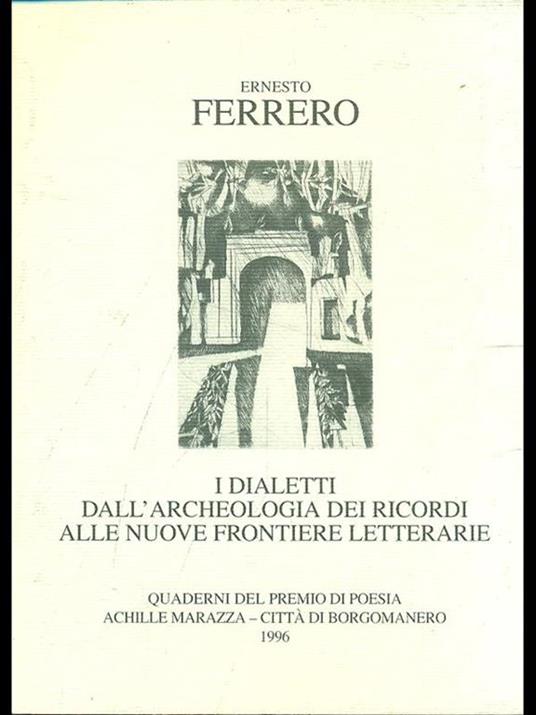 I dialetti dall'archeologia dei ricordi alle nuove frontiere letterarie - Ernesto Ferrero - 7